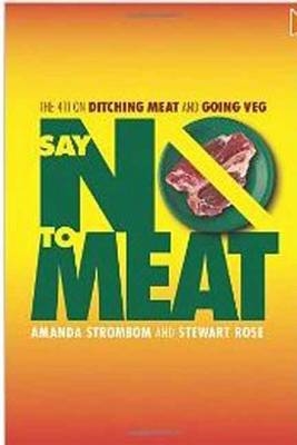 Say No to Meat - Amanda Strombom, Stewart Rose