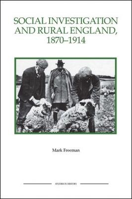 Social Investigation and Rural England, 1870-1914 - Mark Freeman