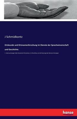 Ortskunde und Ortsnamenforschung im Dienste der Sprachwissenschaft und Geschichte - J. Schmidkontz