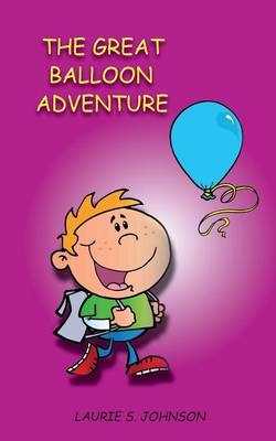 The Great Balloon Adventure - Laurie S Johnson