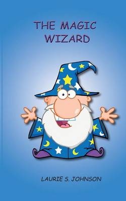 The Magic Wizard - Laurie S Johnson