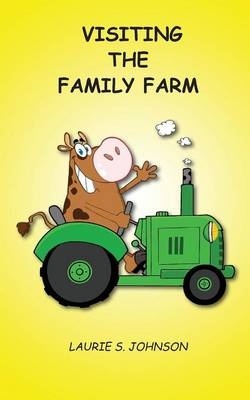 Visiting the Family Farm - Laurie S Johnson