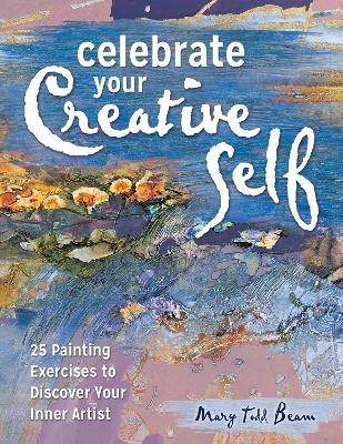 Celebrate Your Creative Self [new-in-paperback] - Mary Todd Beam