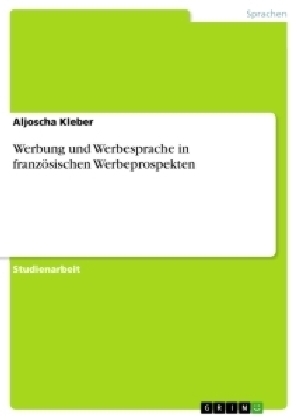 Werbung und Werbesprache in franzÃ¶sischen Werbeprospekten - Aljoscha Kleber