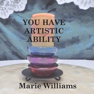 You Have Artistic Ability - Marie Williams