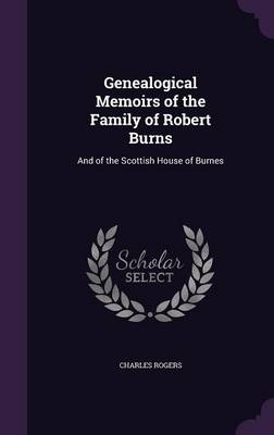 Genealogical Memoirs of the Family of Robert Burns - Charles Rogers