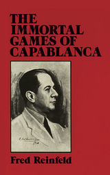 Immortal Games of Capablanca -  Fred Reinfeld