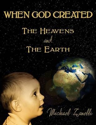 WHEN GOD CREATED THE HEAVENS and THE EARTH - Michael Zanelli