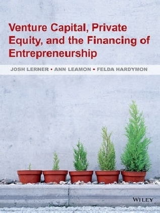 Venture Capital, Private Equity, and the Financing of Entrepreneurship - Josh Lerner, Ann Leamon, Felda Hardymon