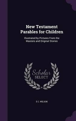 New Testament Parables for Children - E C Wilson