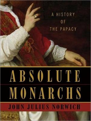 Absolute Monarchs - John Julius Norwich