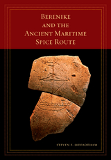Berenike and the Ancient Maritime Spice Route -  Steven E. Sidebotham