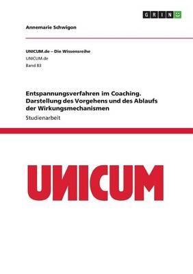 Entspannungsverfahren im Coaching. Darstellung des Vorgehens und des Ablaufs der Wirkungsmechanismen - Annemarie Schwigon