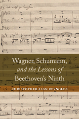 Wagner, Schumann, and the Lessons of Beethoven's Ninth - Christopher Alan Reynolds