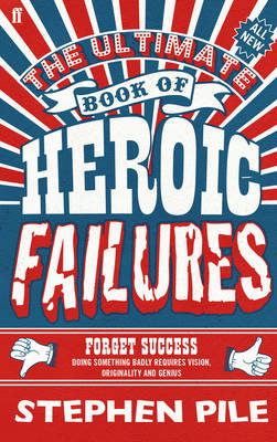 The Ultimate Book of Heroic Failures - Stephen Pile