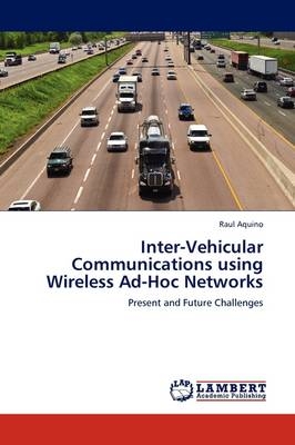 Inter-Vehicular Communications using Wireless Ad-Hoc Networks - Raul Aquino