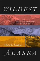 Wildest Alaska - Philip L. Fradkin