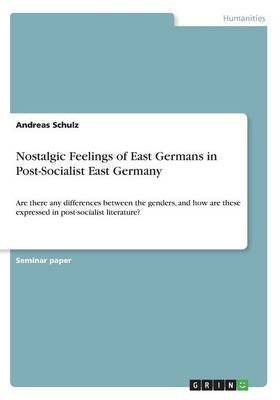 Nostalgic Feelings of East Germans in Post-Socialist East Germany - Andreas Schulz