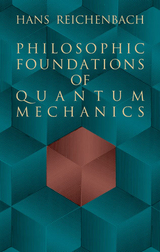 Philosophic Foundations of Quantum Mechanics -  Hans Reichenbach