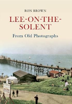 Lee-on-the-Solent From Old Photographs - Ron Brown