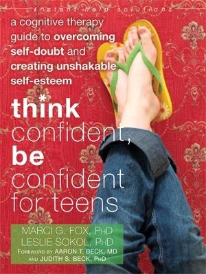 Think Confident, Be Confident for Teens - Leslie Sokol, Marci Fox