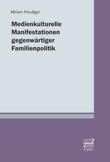 Medienkulturelle Manifestationen gegenwärtiger Familienpolitik - Miriam Preußger