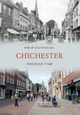 Chichester Through Time - Philip MacDougall