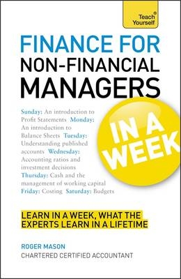 Finance For Non-Financial Managers In A Week - Roger Mason, Roger Mason Ltd