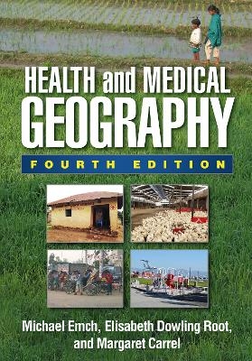 Health and Medical Geography, Fourth Edition - Michael Emch, Elisabeth Dowling Root, Margaret Carrel