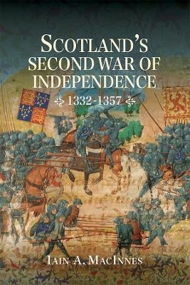 Scotland's Second War of Independence, 1332-1357 - Iain A. MacInnes