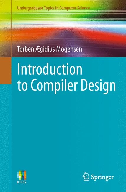 Introduction to Compiler Design - Torben Ægidius Mogensen