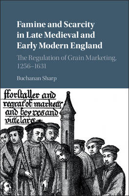 Famine and Scarcity in Late Medieval and Early Modern England - Buchanan Sharp