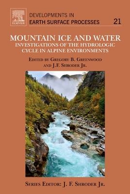 Mountain Ice and Water - John F. Shroder, Gregory B Greenwood