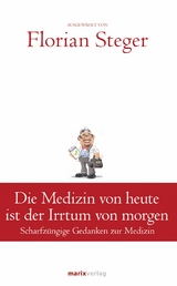 Die Medizin von heute ist der Irrtum von morgen - 