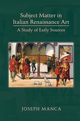 Subject Matter in Italian Renaissance Art: A Study of Early Sources - Joseph Manca
