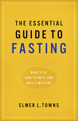 Essential Guide to Fasting - Elmer L Towns