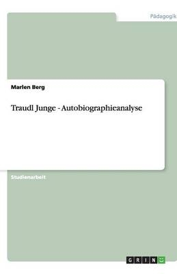 Traudl Junge - Autobiographieanalyse - Marlen Berg