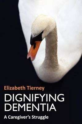 Dignifying Dementia - Elizabeth Tierney