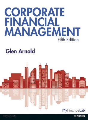 Corporate Financial Management 5th Edition with MyFinanceLab and eText - Glen Arnold