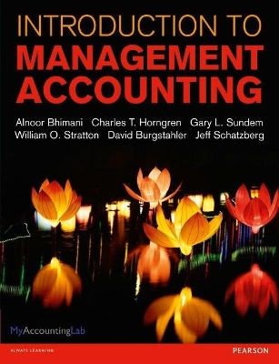 Introduction to Management Accounting with MyAccountingLab and eText - Alnoor Bhimani, Charles Horngren, Gary Sundem, William Stratton, Jeff Schatzberg