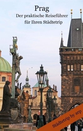 Prag - Der praktische ReisefÃ¼hrer fÃ¼r Ihren StÃ¤dtetrip - Angeline Bauer