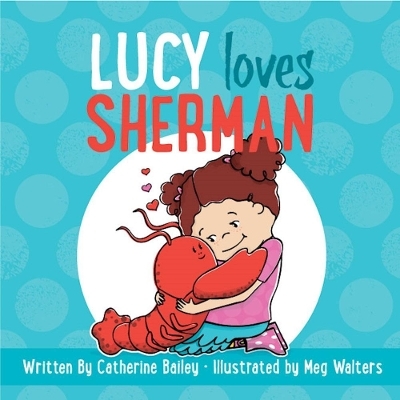 Lucy Loves Sherman - Catherine Bailey