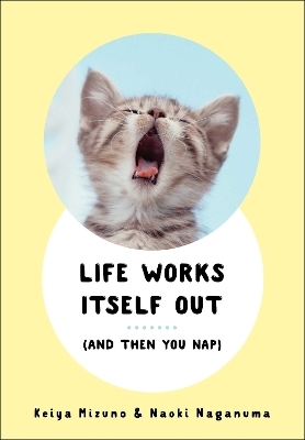 Life Works Itself Out - Keiya Mizuno, Naoki Naganuma