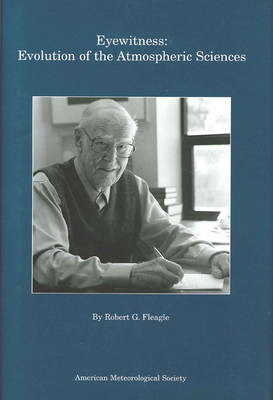 Eyewitness – Evolution of the Atmospheric Sciences - Robert G Fleagle