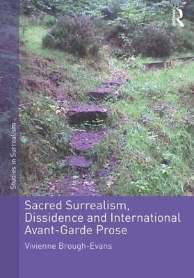 Sacred Surrealism, Dissidence and International Avant-Garde Prose - Vivienne Brough-Evans