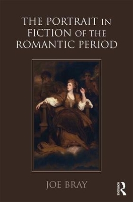 The Portrait in Fiction of the Romantic Period - Joe Bray