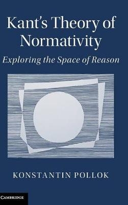 Kant's Theory of Normativity - Konstantin Pollok