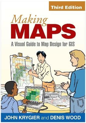 Making Maps, Third Edition - John Krygier, Denis Wood