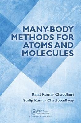 Many-Body Methods for Atoms and Molecules - Rajat Kumar Chaudhuri, Sudip Kumar Chattopadhyay