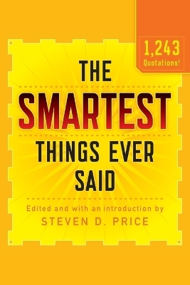 The Smartest Things Ever Said, New and Expanded - Steven D. Price